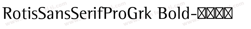 RotisSansSerifProGrk Bold字体转换